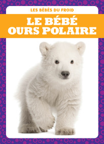 Le bébé ours polaire (Polar Bear Cubs) (French Edition) by Genevieve Nilsen, 9781770925540