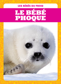 Le bébé phoque (Harp Seal Pups) (French Edition) by Genevieve Nilsen, 9781770925526