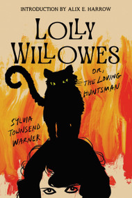 Lolly Willowes (or The Loving Huntsman) by Sylvia Townsend Warner, Alix E. Harrow, 9781454960119
