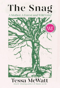The Snag (A Mother, A Forest, and Wild Grief) by Tessa McWatt, 9781039000049
