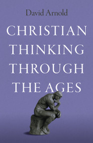Christian Thinking through the Ages by David Arnold, 9781803416151