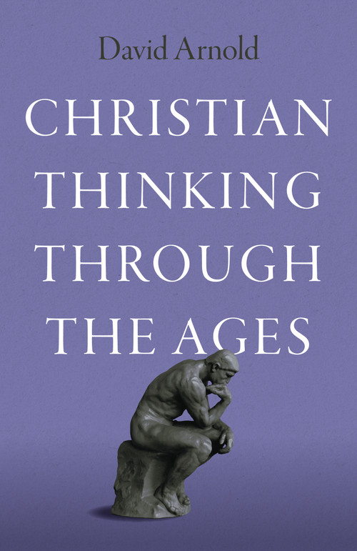 Christian Thinking through the Ages by David Arnold, 9781803416151