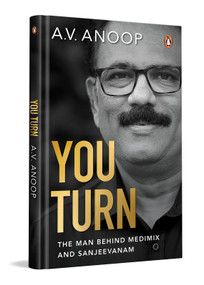 You Turn (Driving the Legacy of the World's Bestselling Ayurvedic Soap, Medimix) by A.V. Anoop, 9780143472995