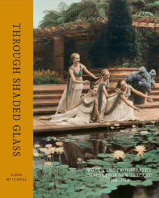 Through Shaded Glass (Women and photography in Aotearoa New Zealand 1860-1960) by Lissa Mitchell, 9780995138490