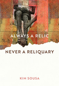 Always a Relic Never a Reliquary by Kim Sousa, 9781625570321