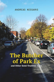 The Butcher of Park Ex (and Other Semi-Truthful Tales) by Andreas Kessaris, 9781771834919