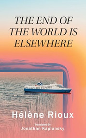 The End of the World Is Elsewhere by Hélène Rioux, Jonathan Kaplansky, 9781771837613