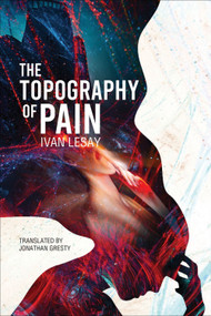 The Topography of Pain by Ivan Lesay, Jonathan Gresty, 9781771839181