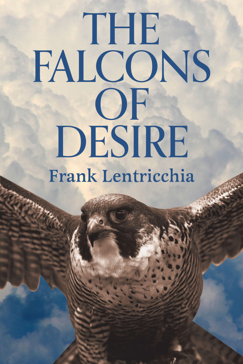 The Falcons of Desire by Frank Lentricchia, 9781771839310