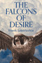 The Falcons of Desire by Frank Lentricchia, 9781771839310