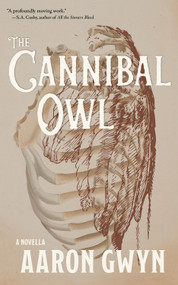 The Cannibal Owl by Aaron Gwyn, 9781960215307