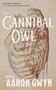 The Cannibal Owl by Aaron Gwyn, 9781960215307