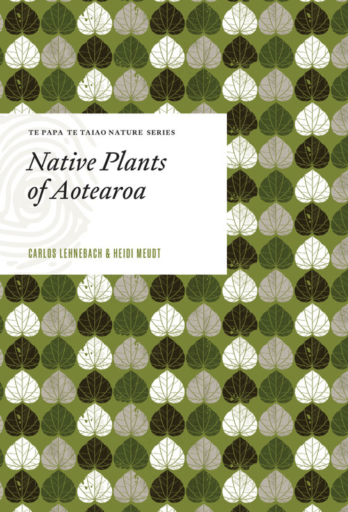 Native Plants of Aotearoa by Carlos Lehnebach, Heidi Meudt, 9781991150936