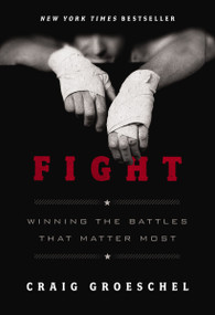 Fight (Winning the Battles That Matter Most) - 9780310370932 by Craig Groeschel