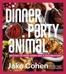 Dinner Party Animal (Recipes to Make Every Day a Celebration) by Jake Cohen, 9780063239722