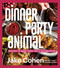 Dinner Party Animal (Recipes to Make Every Day a Celebration) by Jake Cohen, 9780063239722