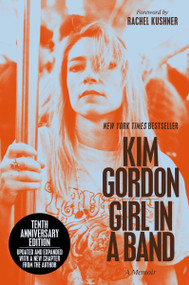 Girl in a Band (10th Anniversary Edition) (A Memoir) by Kim Gordon, Rachel Kushner, 9780063450318