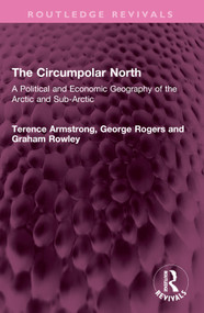 The Circumpolar North (A Political and Economic Geography of the Arctic and Sub-Arctic) by Terence Armstrong, George Rogers, Graham Rowley, 9781032453712