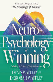 The Neuropsychology of Winning (Unlocking the Science of Peak Performance) by Denis Waitley, Deborah Waitley, 9781640955714