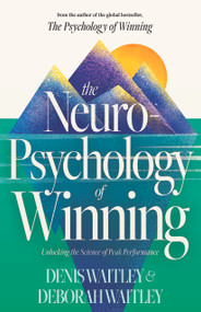 The Neuropsychology of Winning (Unlocking the Science of Peak Performance) by Denis Waitley, Deborah Waitley, 9781640955714