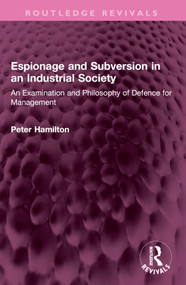 Espionage and Subversion in an Industrial Society (An Examination and Philosophy of Defence for Management) by Peter Hamilton, 9781032459028