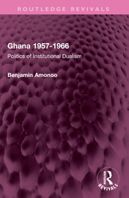Ghana 1957-1966 (Politics of Institutional Dualism) by Benjamin Amonoo, 9781032451879