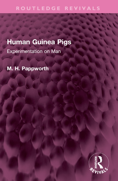 Human Guinea Pigs (Experimentation on Man) by M H Pappworth, 9781032442457