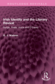 Irish Identity and the Literary Revival (Synge, Yeats, Joyce and O'Casey) by George Watson, 9781032440125
