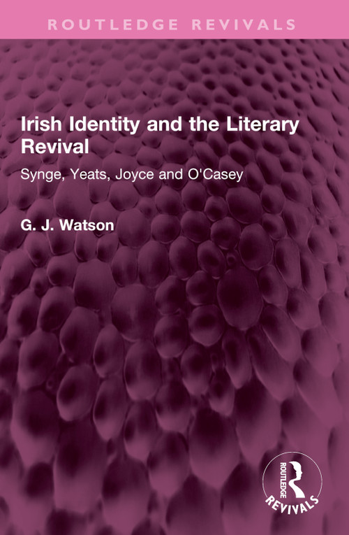 Irish Identity and the Literary Revival (Synge, Yeats, Joyce and O'Casey) by George Watson, 9781032440125