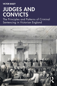 Judges and Convicts (The Principles and Patterns of Criminal Sentencing in Victorian England) by Victor Bailey, 9781041040361