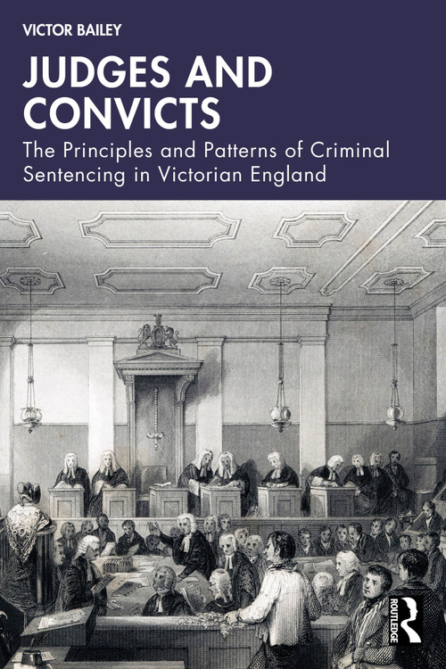 Judges and Convicts (The Principles and Patterns of Criminal Sentencing in Victorian England) by Victor Bailey, 9781041040361