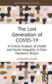 The Lost Generation of COVID-19 (A Critical Analysis of Health and Social Inequality in Post-Pandemic Britain) by Jatinder Hayre, 9781032320458