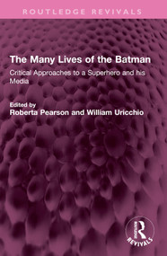 The Many Lives of the Batman (Critical Approaches to a Superhero and his Media) by Roberta Pearson, William Uricchio, 9781032441047