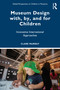 Museum Design with, by, and for Children (Innovative International Approaches) by Clare Murray, 9781032774404