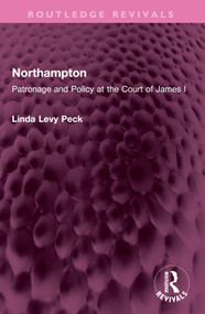Northampton (Patronage and Policy at the Court of James I) by Linda Levy Peck, 9781032440965