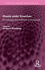 Russia under Kruschev (An Anthology from Problems of Communism) by Abraham Brumberg, 9781032452951