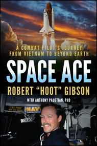 Space Ace (A Combat Pilot's Journey from Vietnam to Beyond Earth) by Robert Gibson, Anthony Paustian, 9781960259455