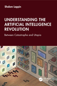 Understanding the Artificial Intelligence Revolution (Between Catastrophe and Utopia) by Shalom Lappin, 9781041035077