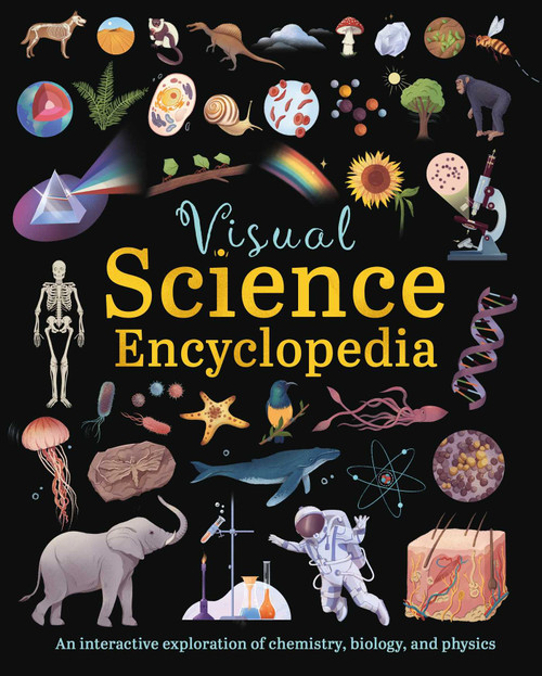 Visual Science Encyclopedia (An Interactive Exploration of Chemistry, Biology and Physics) by Anna Claybourne, Anna Kuptsova, Janet Bingham, Daniela Gamba, 9781398857445
