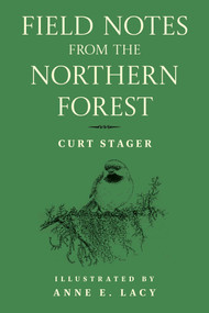 Field Notes from the Northern Forest by Curt Stager, Anne E. Lacy, 9781493091485