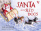 Santa and the Sled Dogs by Sarah van Rijsewijk, Hetty Easter, 9781493091805