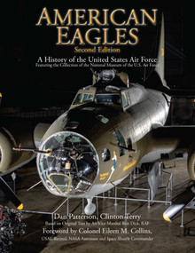 American Eagles (A History of the United States Air Force Featuring the Collection of the National Museum of the U.S. Air Force) - 9781493092499 by Daniel Patterson, Ron Dick, Clinton Terry, 9781493092499