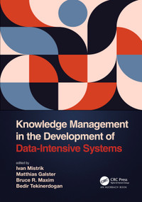 Knowledge Management in the Development of Data-Intensive Systems by Ivan Mistrik, Matthias Galster, Bruce R. Maxim, Bedir Tekinerdogan, 9781032015972