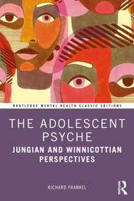 The Adolescent Psyche (Jungian and Winnicottian Perspectives) - 9781032114330 by Richard Frankel, 9781032114330