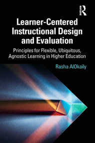 Learner-Centered Instructional Design and Evaluation (Principles for Flexible, Ubiquitous, Agnostic Learning in Higher Education) by Rasha AlOkaily, 9781032328942
