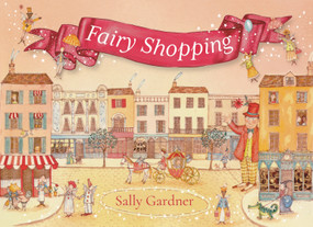Fairy Shopping (A beautiful gift book from the award-winning author of I, Coriander) by Sally Gardner, 9781035909285