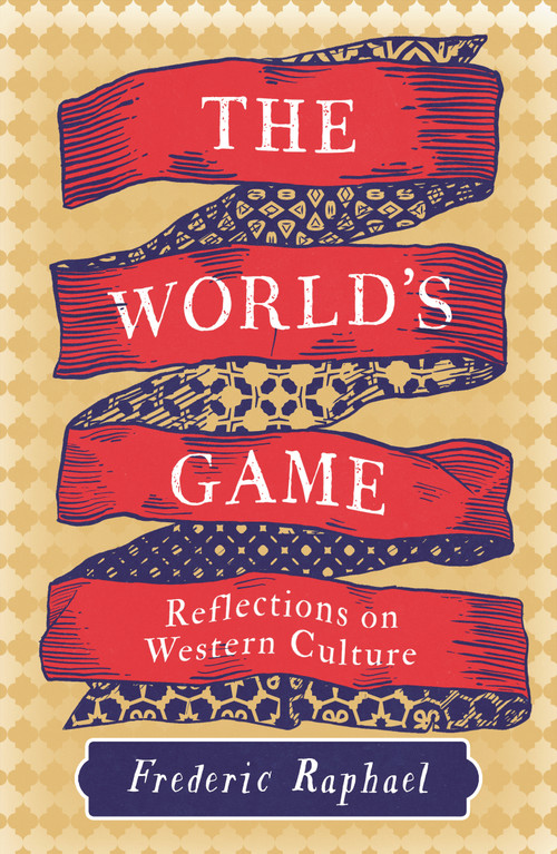 The World's Game (Reflections on Western Culture) by Frederic Raphael, 9781837933389