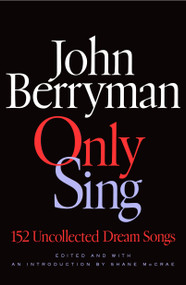 Only Sing (152 Uncollected Dream Songs) by John Berryman, Shane McCrae, 9780374617943