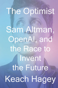 The Optimist (Sam Altman, OpenAI, and the Race to Invent the Future) by Keach Hagey, 9781324075967
