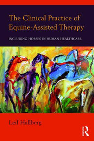 The Clinical Practice of Equine-Assisted Therapy (Including Horses in Human Healthcare) by Leif Hallberg, 9781138674639